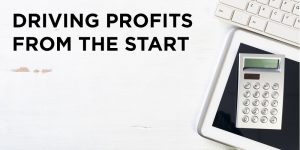 Driving profits from the start