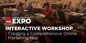 PCA Painting Contractors 2020 Expo, Interactive Workshop, Creating a Comprehensive Online Marketing Map