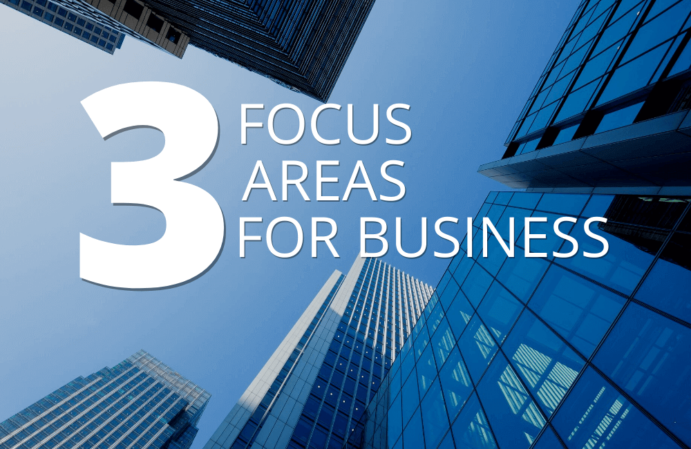 3 Focus Areas for Business Success